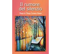 Il rumore del silenzio di Teresa Carmine Romeo, 2019, Youcanprint
