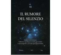 Il rumore del silenzio. Indietro non si torna. Indietro è un luogo in cui ho già
