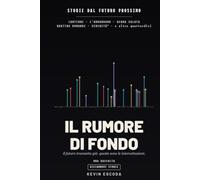 Il rumore di fondo: Diciannove storie dal futuro prossimo