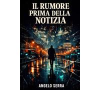 IL RUMORE PRIMA DELLA NOTIZIA