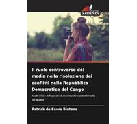 Il ruolo controverso dei media nella risoluzione dei conflitti nella Repubblica Democratica del Congo: Analisi critica dell'operatività concreta dei cosiddetti media per la pace
