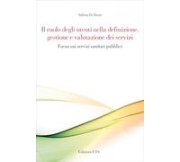 Il ruolo degli utenti nella definizione, gestione e valutazione dei servizi. Focus sui servizi sanitari pubblici