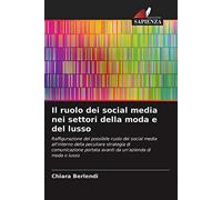 Il ruolo dei social media nei settori della moda e del lusso: Raffigurazione del possibile ruolo dei social media all'interno della peculiare ... portata avanti da un'azienda di moda o lusso