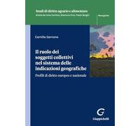 Il ruolo dei soggetti collettivi nel sistema delle indicazioni geografiche. Profili di diritto europeo e nazionale