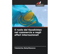 Il ruolo del Kazakistan nel commercio e negli affari internazionali