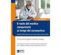 Il ruolo del medico competente ai tempi del Coronavirus. Tra consulente globale e disability manager. Nuova ediz.