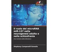 Il ruolo del microRNA miR-137 nella neurogenesi adulta e nella schizofrenia: Una revisione della letteratura