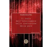 Il ruolo dell’intelligence nella costruzione della pace di Antonella Colonna Vi