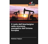 Il ruolo dell'Azerbaigian nella sicurezza energetica dell'Unione Europea