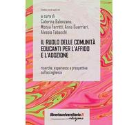 Il ruolo delle comunità educanti per l'affido e l'adozione. Ricerche, esperienze e prospettive sull'accoglienza