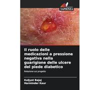 Il ruolo delle medicazioni a pressione negativa nella guarigione delle ulcere del piede diabetico: Relazione sul progetto