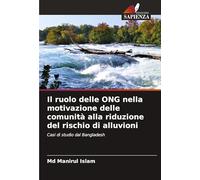Il ruolo delle ONG nella motivazione delle comunità alla riduzione del rischio di alluvioni: Casi di studio dal Bangladesh