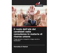 Il ruolo dell'età dei candidati nella consulenza in materia di risorse umane: Troppo giovane e inesperto o troppo vecchio e fossilizzato?