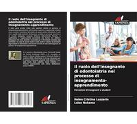 Il ruolo dell'insegnante di odontoiatria nel processo di insegnamento-apprendimento: Percezioni di insegnanti e studenti