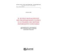 Il ruolo manageriale dei professionisti clinici e l'utilizzo dei sistemi informativi contabili. Determinanti e deterrenti nel contesto delle aziende sanitarie italiane