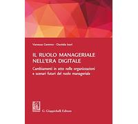 Il ruolo manageriale nell'era digitale. Cambiamenti in atto nelle organizzazioni e scenari futuri del ruolo manageriale