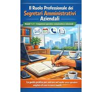 Il Ruolo Professionale dei Segretari Amministrativi Aziendali: Moduli 1 e 2 - Competenze operative, comunicative e relazionali