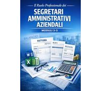 Il Ruolo Professionale dei Segretari Amministrativi Aziendali: Moduli 3-4-5: Strumenti informatici e basi sulla Contabilità