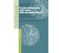 Il ruolo professionale nella storia della psicologia italiana. Documenti, temi e prospettive di sviluppo