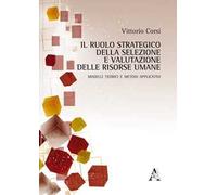 Il ruolo strategico della selezione e valutazione delle risorse umane. Modelli teorici e metodi applicativi