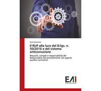 Il RUP alla luce del D.lgs. n. 50/2016 e del sistema anticorruzione: Requisiti, compiti e responsabilità del Responsabile del procedimento nel vigente quadro normativo