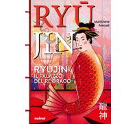 Il Ryujin. Il palazzo del re drago - Meyer Matthew