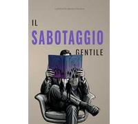 Il sabotaggio gentile