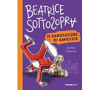 Il sabotatore di amicizie. Beatrice Sottosopra
