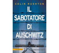 Il sabotatore di Auschwitz. Un punto di vista inedito sull'Olocausto dalla prospettiva di un soldato britannico prigioniero ad Auschwitz