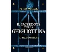 Il sacerdote della ghigliottina. Il trono di rose. Vol. 3
