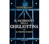 Il sacerdote della ghigliottina. Il trono di rose. Vol. 3 - McLean Peter
