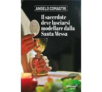 Il sacerdote deve lasciarsi modellare dalla Santa Messa