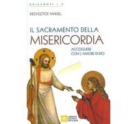Il sacramento della Misericordia. Accogliere con l'amore di Dio