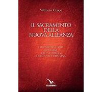 Il sacramento della nuova alleanza. L'eucarestia fonte e culmine della liturgia e della vita cristiana