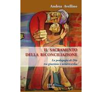 Il sacramento della riconciliazione. La pedagogia di Dio tra giustizia e misericordia