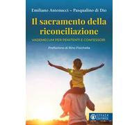 Il sacramento della riconciliazione. Vademecum per penitenti e confessori