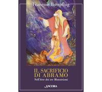 Il Sacrificio Di Abramo. Nell'Arte Dei Tre Monoteismi - - 2024