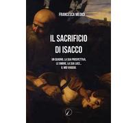 Il sacrificio di Isacco. Un quadro, la sua prospettiva, le ombre, la sua luce... Il mio viaggio.