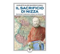 Il sacrificio di Nizza. Storia dell'irredentismo italiano nel Nizzardo