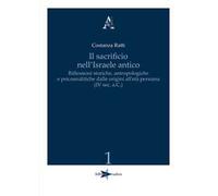 Il sacrificio nell'Israele antico. Riflessioni storiche, antropologiche e psicoanalitiche dalle origini all'età persiana (IV sec. a.C.)