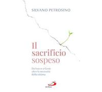 Il sacrificio sospeso. Da Isacco a Gesù: oltre la necessità della vittima
