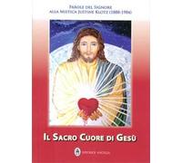 Il Sacro Cuore di Gesù. Parole del Signore alla mistica Justine Klotz