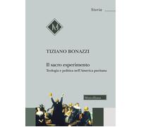 Il sacro esperimento. Teologia e politica nell'America puritana - Bonazzi ...