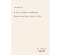 Il sacro macello di Valtellina: Episodio della riforma religiosa in Italia