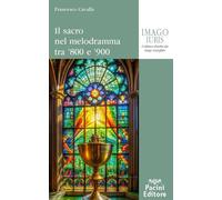 Il sacro nel melodramma tra '800 e '900 - Cavalla Francesco
