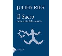 Il sacro nella storia dell'umanità - Ries Julien