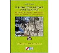 Il sacro ponte d'Ercole (Ponte del Diavolo). Iscrizioni religiose e antiromane degli antichi abitanti del Frignano. Con DVD