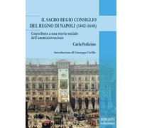Il Sacro Regio Consiglio del Regno di Napoli (1442-1648). Contributo a una stori