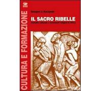 Il sacro ribelle. Contatto culturale e movimenti religiosi in Africa