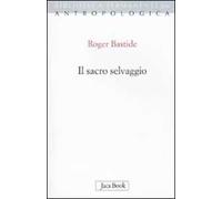 Il sacro selvaggio ed altri scritti
